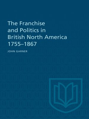 cover image of The Franchise and Politics in British North America 1755-1867